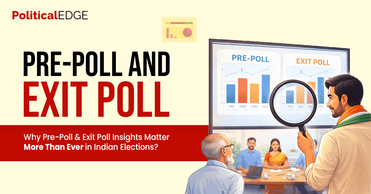 Why Pre-Poll & Exit Poll Insights Matter